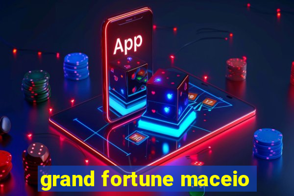 grand fortune maceio